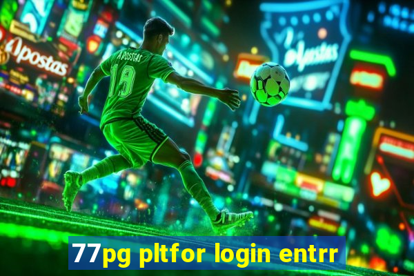 77pg pltfor login entrr